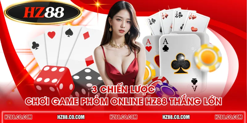 3 chiến lược chơi game Phỏm online HZ88 thắng lớn