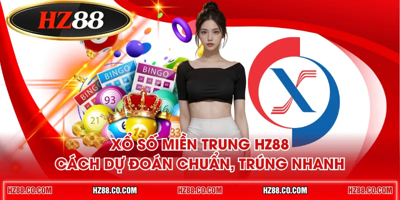 Xổ số miền Trung HZ88 - Cách dự đoán chuẩn, trúng nhanh
